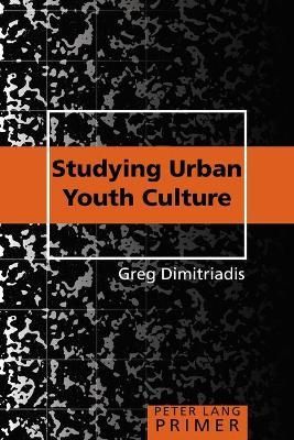 Studying Urban Youth Culture Primer By Dimitriadis, Greg 9780820472690