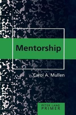 Mentorship Primer By Mullen, Carol A. 9780820476308 (Paperback)