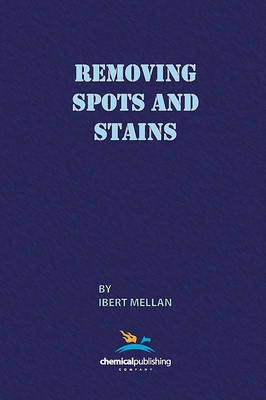 Removing Spots and Stains By Ibert Mellan, Eleanor Mellan (Paperback)