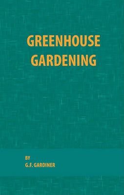 Greenhouse Gardening By G F Gardiner 9780820600529 (Paperback)