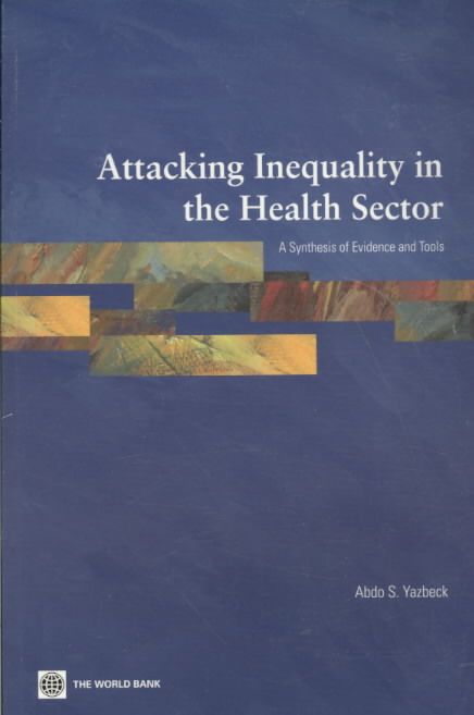 Attacking Inequality in the Health Sector By Abdo Yazbeck, World Bank