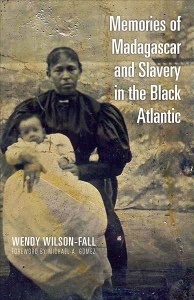 Memories of Madagascar and Slavery in the Black Atlantic 9780821421925