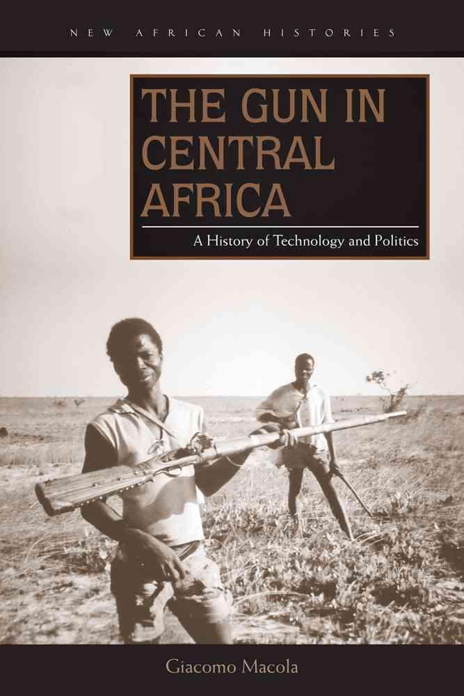 The Gun in Central Africa By Giacomo Macola 9780821422120 (Paperback)