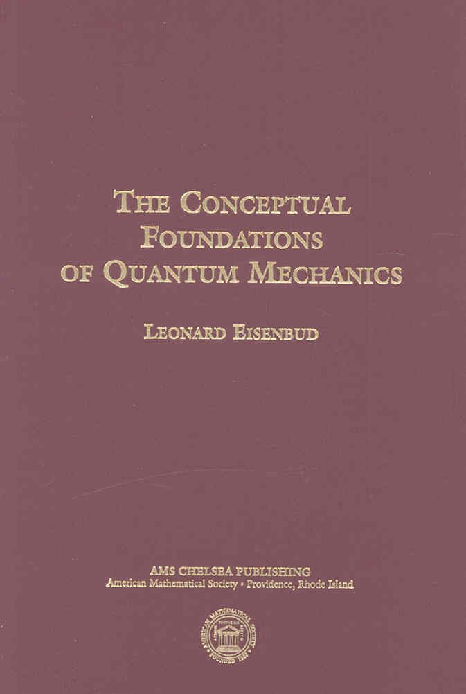 The Conceptual Foundations of Quantum Mechanics By Leonard Eisenbud