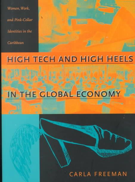 High Tech and High Heels in the Global Economy By Carla Freeman