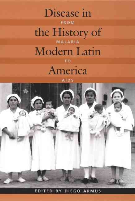 Disease in the History of Modern Latin America By Diego Armus