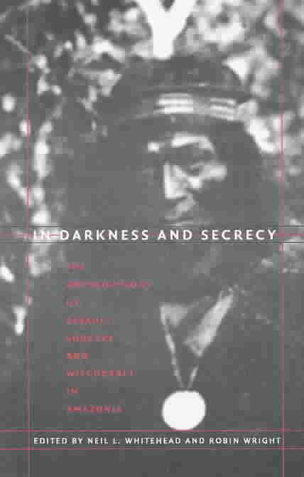 In Darkness and Secrecy By Neil L. Whitehead, Robin Wright (Paperback)