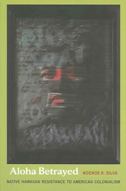 Aloha Betrayed By Noenoe K. Silva 9780822333494 (Paperback)