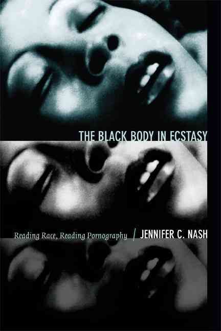 The Black Body in Ecstasy By Jennifer C. Nash 9780822356202