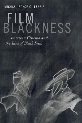 Film Blackness By Michael Boyce Gillespie 9780822362050 (Hardback)