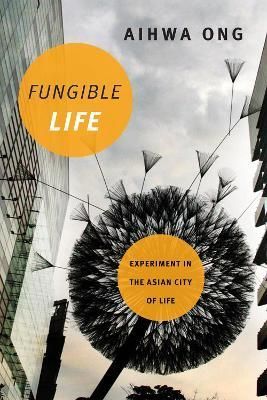 Fungible Life By Aihwa Ong 9780822362494 (Hardback)
