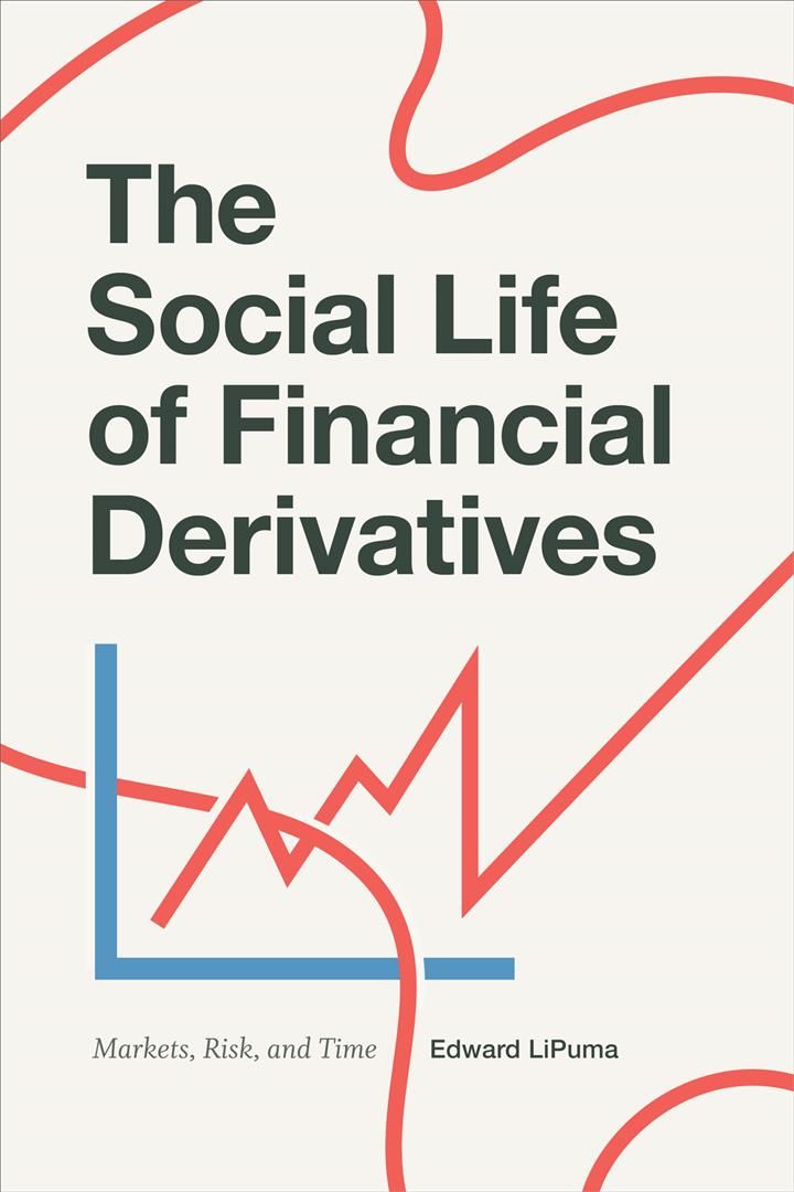 The Social Life of Financial Derivatives By Edward LiPuma (Paperback)