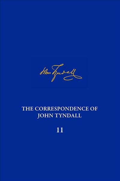 The Correspondence of John Tyndall. Volume 11 The Correspondence, October 1870-July 1872