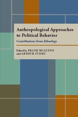 Anthropological Approaches to Political Behavior By Frank McGlynn