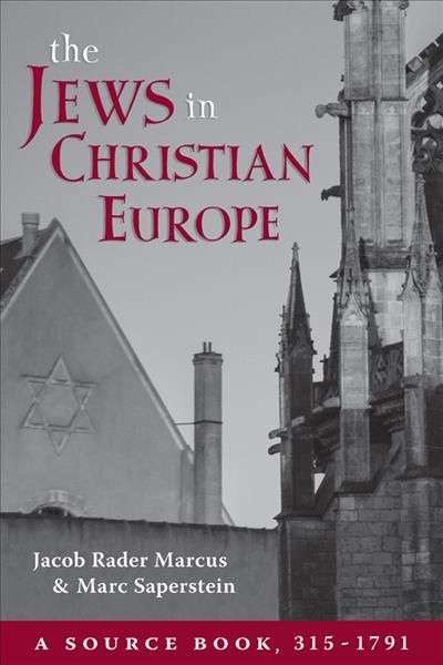 The Jews in Christian Europe By Jacob Rader Marcus, Marc Saperstein