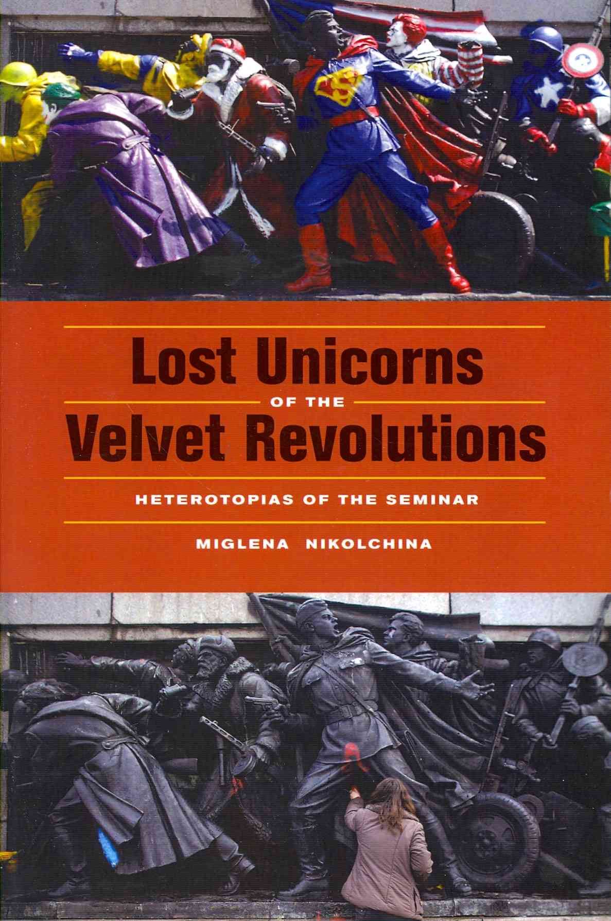 Lost Unicorns of the Velvet Revolutions By Miglena Nikolchina