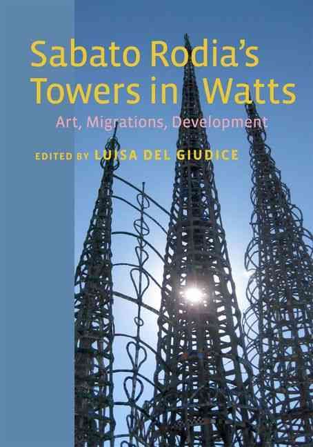 Sabato Rodia's Towers in Watts By Luisa Del Giudice 9780823257973