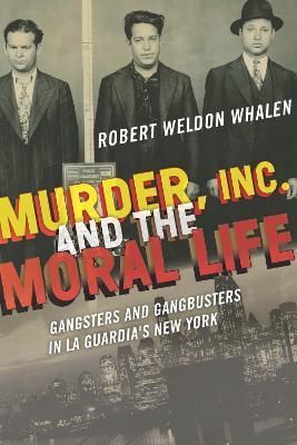 Murder, Inc., and the Moral Life By Robert Weldon Whalen 9780823271559