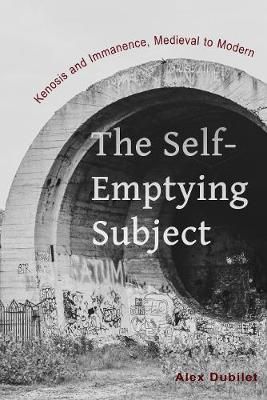 The Self-Emptying Subject By Alex Dubilet 9780823279470 (Paperback)