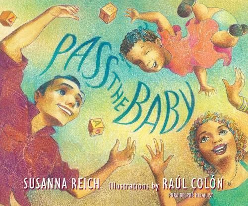 Pass the Baby By Susanna Reich (author), Raúl Colón (illustrator)