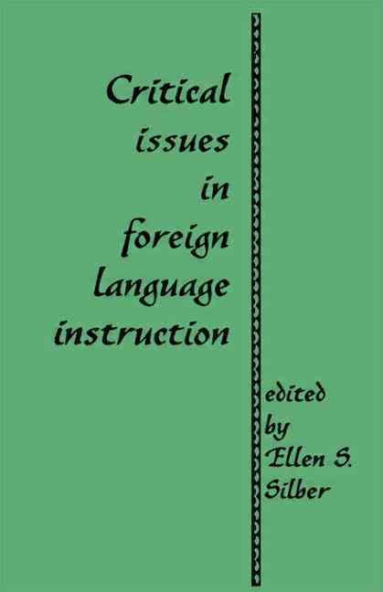 Critical Issues in Foreign Language Instruction By Ellen S. Silber