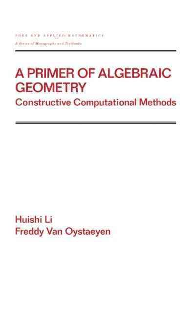 A Primer of Algebraic Geometry: Constructive Computational Methods
