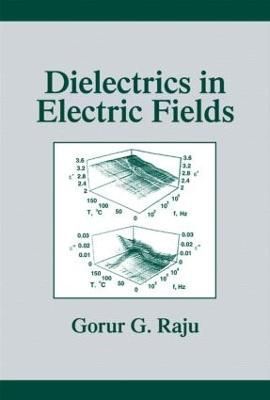 Dielectrics in Electric Fields By Gorur G. Raju 9780824708641