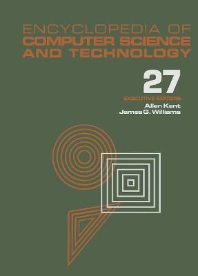 Encyclopedia of Computer Science and Technology By Allen Kent
