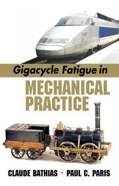 Gigacycle Fatigue in Mechanical Practice By Bathias, Claude (Hardback)