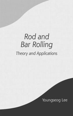 Rod and Bar Rolling By Youngseog Lee 9780824756499 (Hardback)