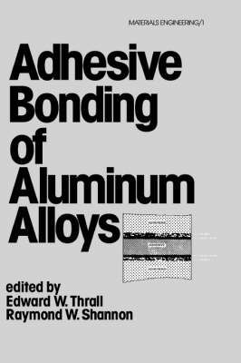 Adhesive Bonding of Aluminum Alloys By Thrall, 9780824774059