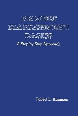 Project Management Basics By Robert L. Kimmons 9780824783914