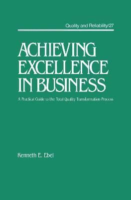 Achieving Excellence in Business By Kenneth E. Ebel 9780824785222