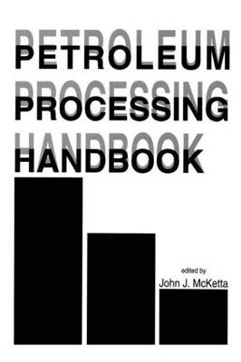 Petroleum Processing Handbook By John J. McKetta 9780824786816