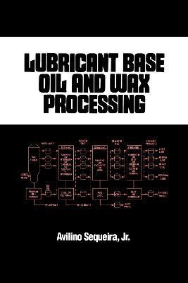 Lubricant Base Oil and Wax Processing By Sequeira, Jr. Avilino