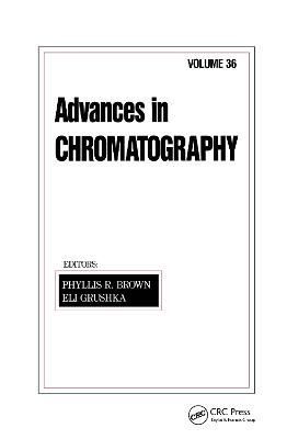 Advances in Chromatography : Volume 36 By Brown, Phyllis R. (Hardback)