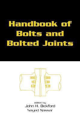 Handbook of Bolts and Bolted Joints By John H. Bickford, Sayed Nassar