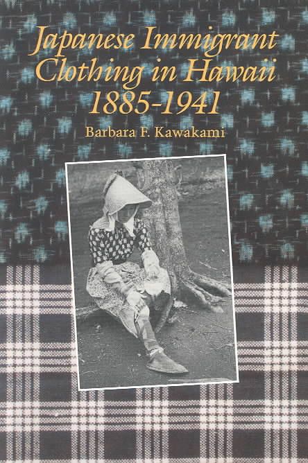 Japanese Immigrant Clothing in Hawaii 1885-1941 By Barbara F. Kawakami