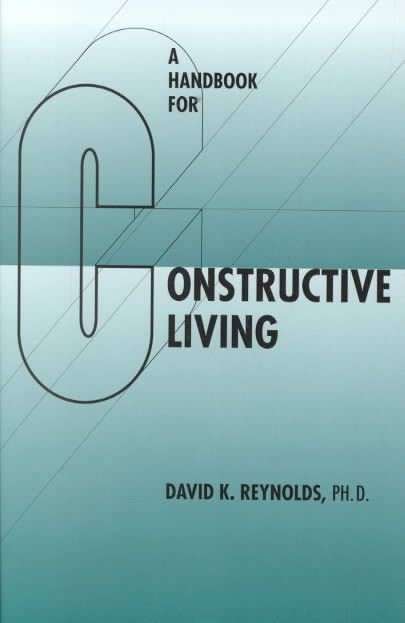 A Handbook for Constructive Living By David K. Reynolds 9780824826000