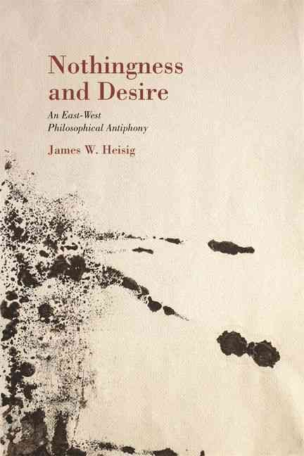 Nothingness and Desire By James W. Heisig 9780824838850 (Hardback)