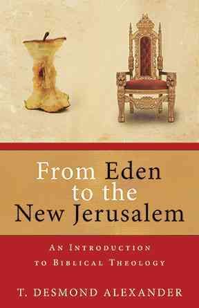 From Eden to the New Jerusalem By Dr T Desmond Alexander 9780825420153
