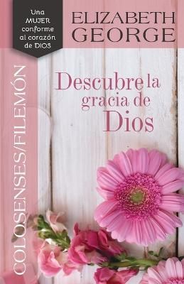 Colosenses /Filemón: Descubre La Gracia De Dios By Elizabeth George