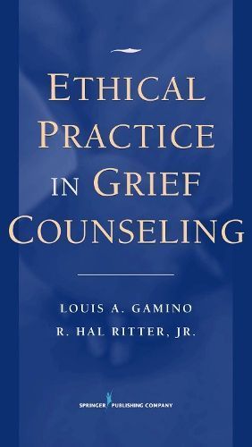 Ethical Practice in Grief Counseling By Gamino, Louis A. 9780826100832