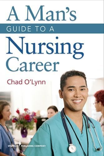 A Man's Guide to a Nursing Career By O'Lynn, Chad E. 9780826106858