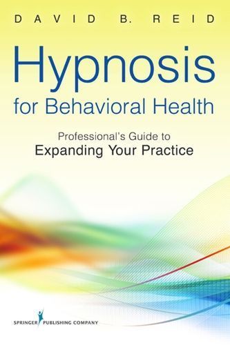 Hypnosis for Behavioral Health By David B. Reid 9780826109040