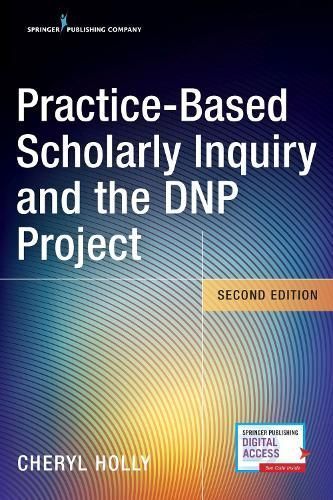 Practice-Based Scholarly Inquiry and the DNP Project By Cheryl Holly