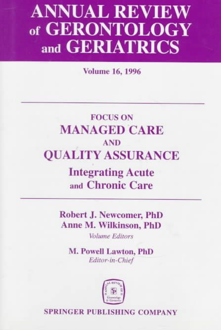 Annual Review of Gerontology and Geriatrics v. 16; Focus on Managed Care and Quality Assurance, Integrated Acute and Chronic Care