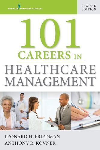 101 Careers in Healthcare Management By Friedman, Leonard H.