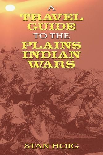 A Travel Guide to the Plains Indian Wars By Stan Hoig 9780826339348
