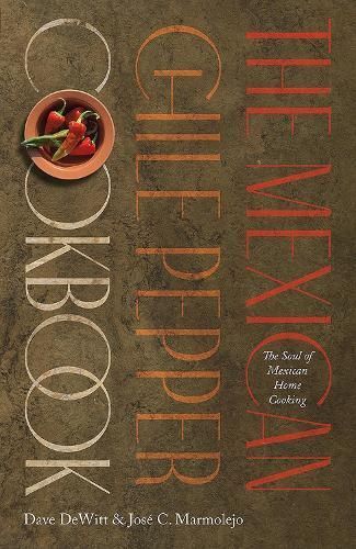 The Mexican Chile Pepper Cookbook By Dave DeWitt, José C. Marmolejo